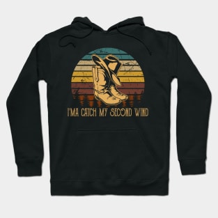 I'ma Catch My Second Wind Retro Cowboy Hat & Boots Hoodie
